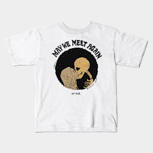 may we meet again or not Kids T-Shirt